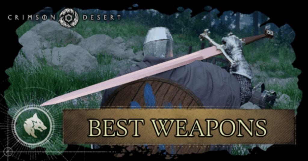 Crimson Desert Best Weapons Guide